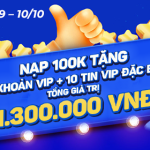 Nạp 100k có ngay Tài khoản VIP và 10 tin Vip