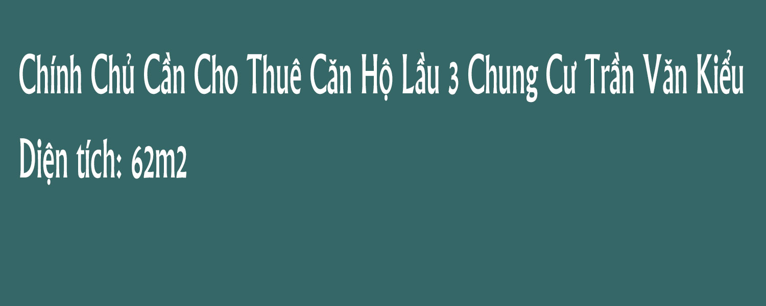 Chính Chủ Cần Cho Thuê Căn Hộ Lầu 3 Chung Cư Trần Văn Kiểu