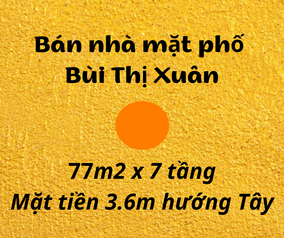 Bán nhà mặt phố Bùi Thị Xuân, 77m2 x 7 tầng, thương lượng chính chủ