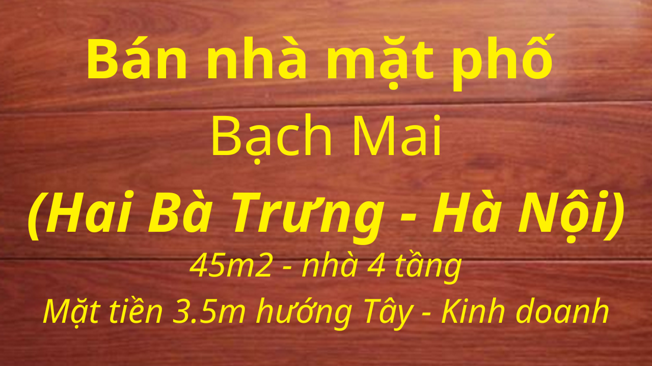 Bán nhà mặt phố Bạch Mai, Hai Bà Trưng, Hà Nội, 45m2 x 4 tầng, LH: Địa Thủy Sư Trần Thọ