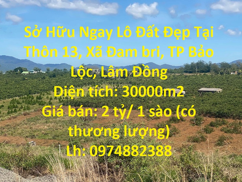 Sở Hữu Ngay Lô Đất Đẹp Tại Thôn 13, Xã Đam bri, TP Bảo Lộc, Lâm Đồng