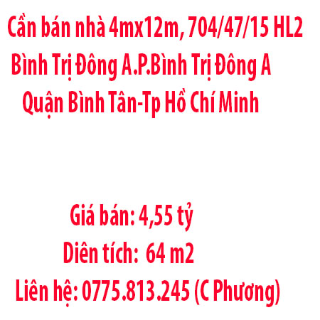 Cần bán nhà 4mx12m, 704/47/15 HL2 Bình Trị Đông A.Phường Bình Trị Đông A- Quận Bình Tân-Tp Hồ Chí Minh