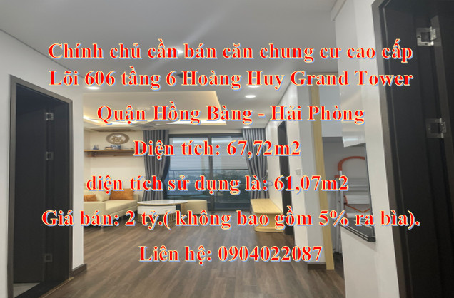 Chính chủ cần bán căn chung cư cao cấp, Lõi 606 tầng 6 Hoàng Huy Grand Tower.