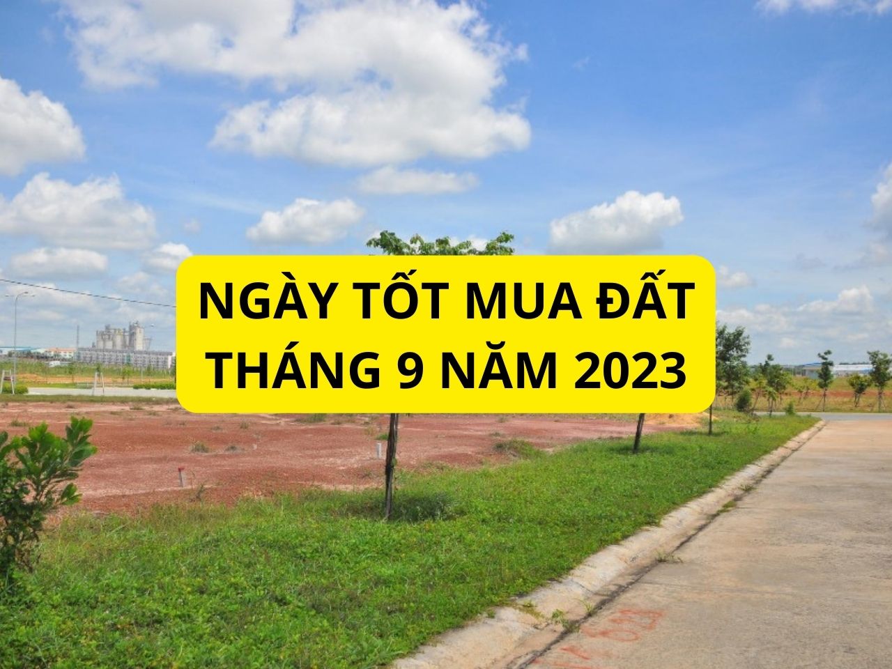 ngay-tot-mua-dat-thang-9-nam-2023