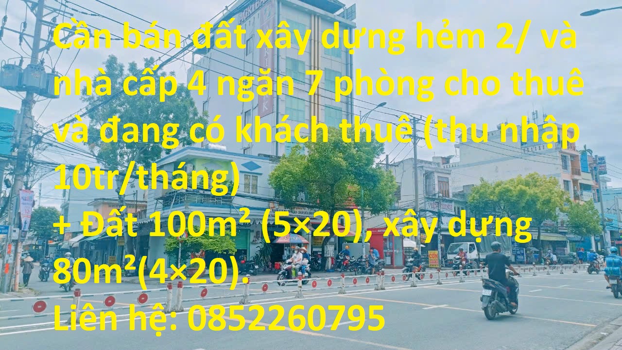 Cần bán đất xây dựng hẻm 2/ và nhà cấp 4 ngăn 7 phòng cho thuê và đang có khách thuê.