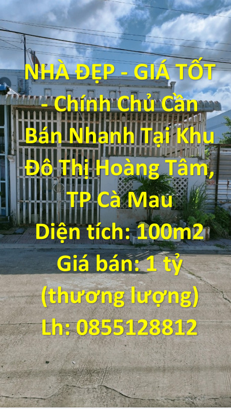 NHÀ ĐẸP - GIÁ TỐT - Chính Chủ Cần Bán Nhanh Tại Khu Đô Thị Hoàng Tâm, TP Cà Mau.