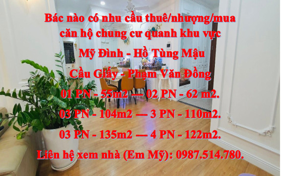 Bác nào có nhu cầu thuê/nhượng/mua căn hộ chung cư quanh khu vực Mỹ Đình - Hồ Tùng Mậu - Cầu Giấy - Phạm Văn Đồng.