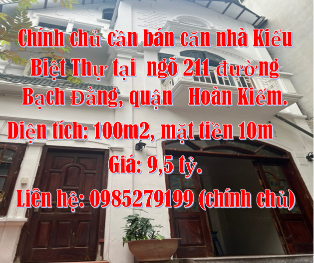 Chính chủ cần bán căn nhà Kiểu Biệt Thự tại ngõ 211 đường Bạch Đằng, quận Hoàn Kiếm.