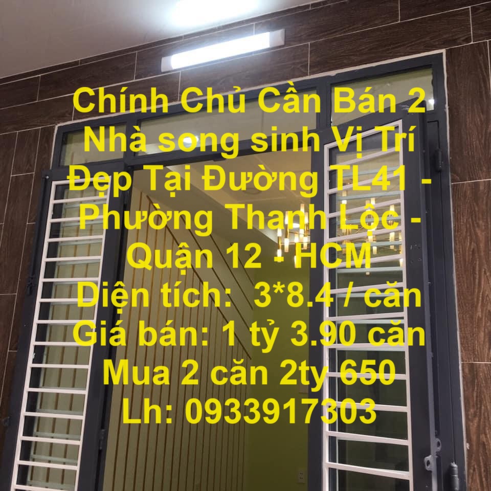Chính Chủ Cần Bán 2 Nhà song sinh Vị Trí Đẹp Tại Đường TL41 - Phường Thanh Lộc - Quận 12 - HCM
