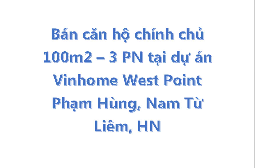 Bán căn hộ chính chủ 100m2 tại dự án Vinhome West Point Phạm Hùng, Nam Từ Liêm, HN
