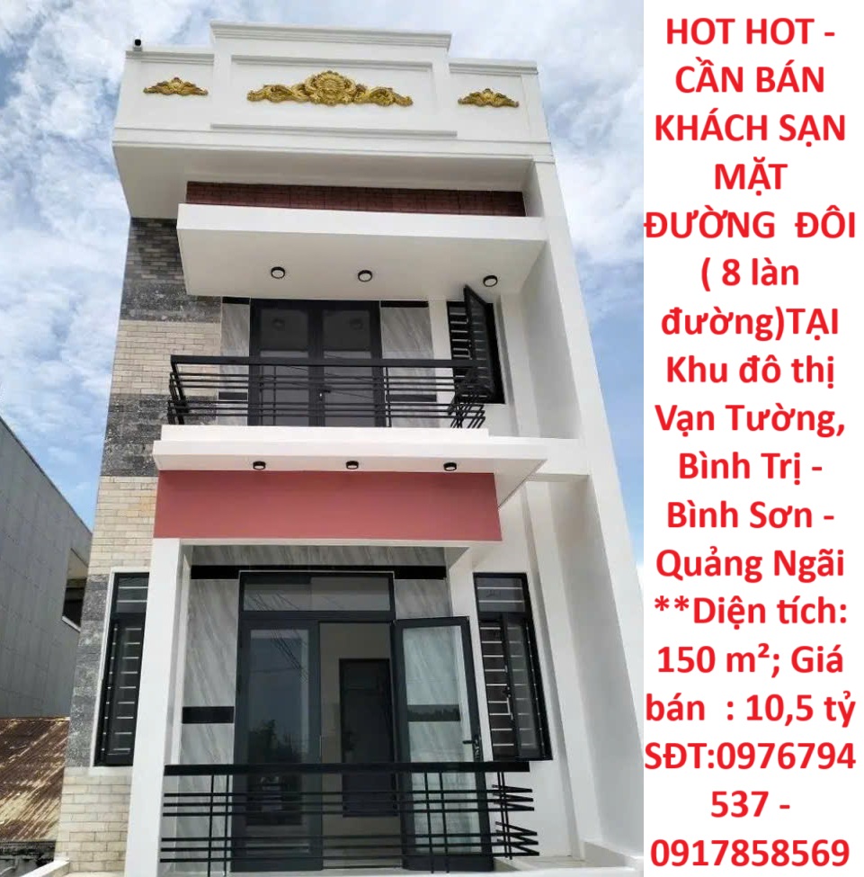 HOT HOT - CẦN BÁN KHÁCH SẠN MẶT ĐƯỜNG ĐÔI ( 8 làn đường)TẠI Khu đô thị Vạn Tường, Bình Trị - Bình Sơn - Quảng Ngãi