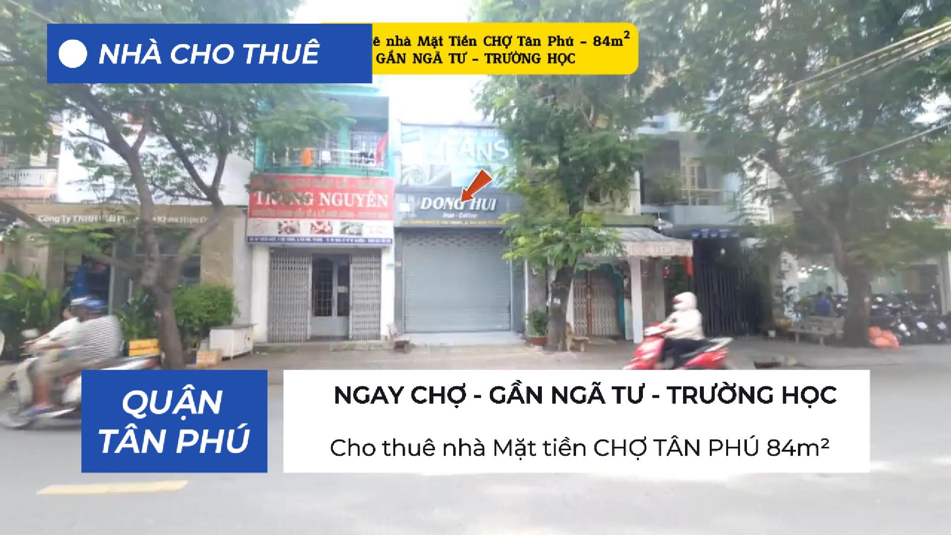 Cho thuê nhà Mặt tiền CHỢ TÂN PHÚ 84m² - GẦN NGÃ TƯ - TRƯỜNG HỌC