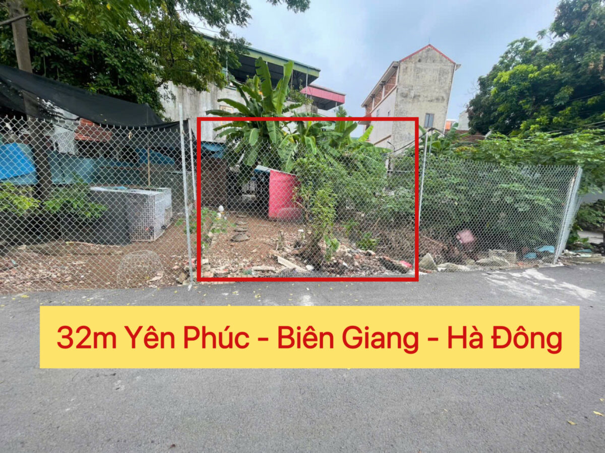 CHÍNH CHỦ CẦN BÁN LÔ ĐẤT 32M TẠI YÊN PHÚC-BIÊN GIANG-HÀ ĐÔNG-HÀ NỘI