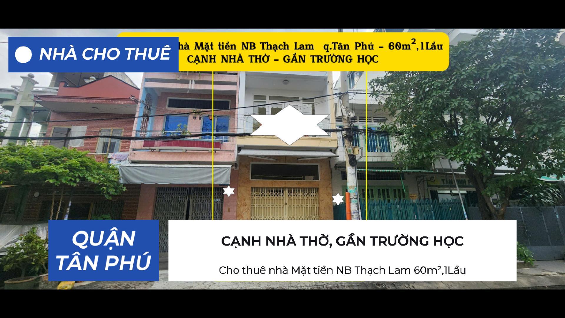 Cho thuê nhà Mặt tiền NB Thạch Lam 60m²,1Lầu - CẠNH NHÀ THỜ