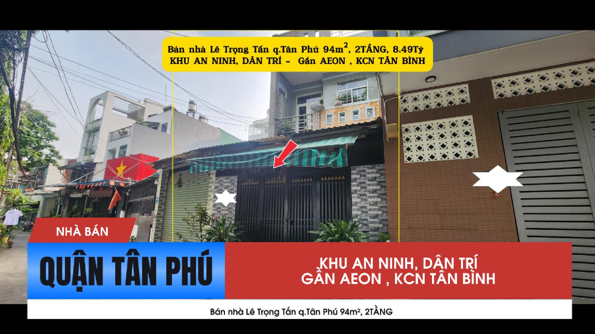 Bán nhà Lê Trọng Tấn q.Tân Phú 94m², 2TẦNG, 8.49Tỷ - GẦN AEON