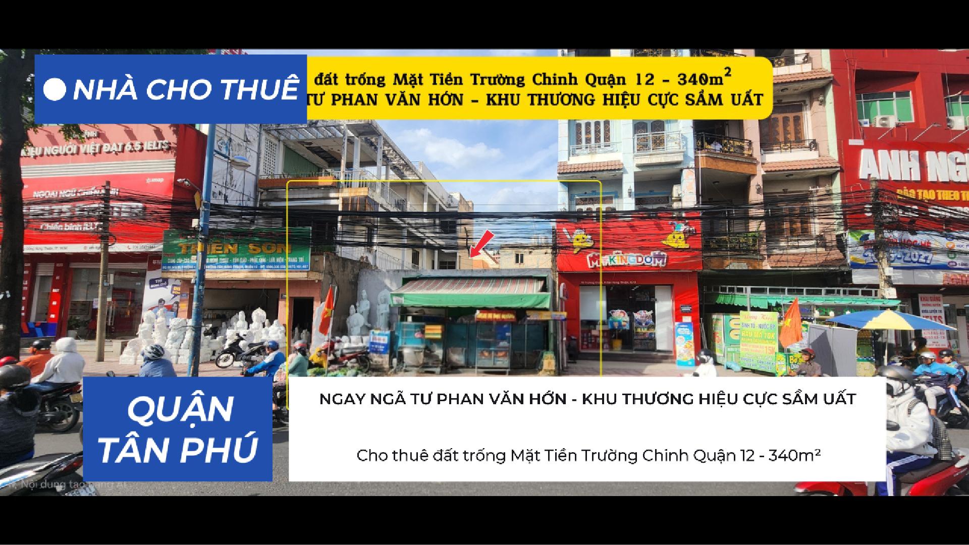 Cho thuê đất trống Mặt Tiền Trường Chinh Quận 12 - 340m² , NGAY NGÃ TƯ - KHU THƯƠNG HIỆU