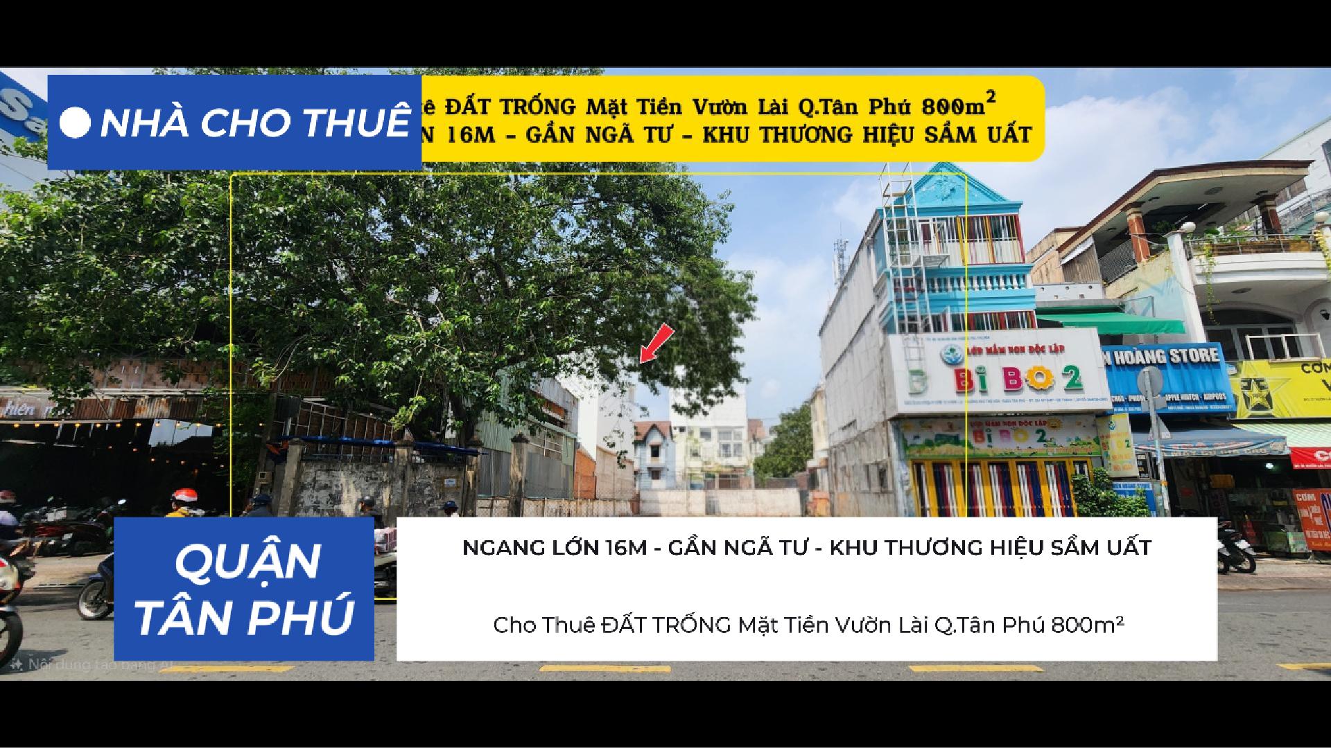 Cho Thuê ĐẤT TRỐNG Mặt Tiền Vườn Lài Q.Tân Phú 800m², NGANG LỚN 16M, KHU THƯƠNG HIỆU SẦM UẤT